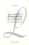 André Chervel - La composition française au XIXe siècle - Dans les principaux concours et examens de l'agrégation au baccalauréat.