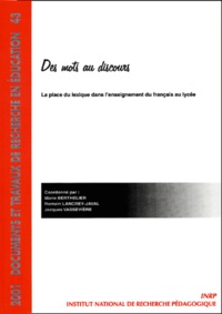 Marie Berthelier et Romain Lancrey-Javal - Des Mots Au Discours. La Place Du Lexique Dans L'Enseignement Du Francais Au Lycee.