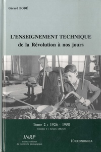 Gérard Bodé - L'enseignement technique de la Révolution à nos jours - Tome 2, 1926-1958, Volume 1, Textes officiels.