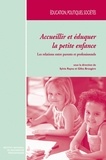 Sylvie Rayna et Gilles Brougère - Accueillir et éduquer la petite enfance - Les relations entre parents et professionnels.