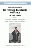 Jean-François Condette - Les recteurs d'académie en France de 1808 à 1940 - Tome 1, La formation d'une élite administrative au service de l'Instruction publique.