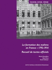 Marcel Grandière et Rémi Paris - La formation des maîtres en France, 1792-1914 - Recueil de textes officiels.