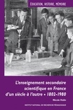 Nicole Hulin - L'enseignement secondaire scientifique en France d'un siècle à l'autre - 1802-1980, Evolutions, permanences et décalages.