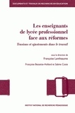 Françoise Lantheaume - Les enseignants de lycée professionnel face aux réformes - Tensions et ajustements dans le travail.