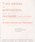 Marie-Françoise Boyer-Vidal et Francis Marcoin - Trois siècles de publications pour la jeunesse (du XVIIIe au XXe siècle) - Au Musée national de l'Education.