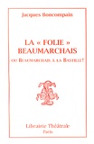 Jacques Boncompain - La "Folie" Beaumarchais ou Beaumarchais à la Bastille !.