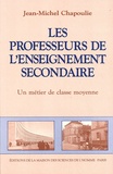 Jean-Michel Chapoulie - Les professeurs de l'enseignement secondaire - Un métier de classe moyenne.