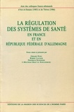 Gérard Duru - La régulation des systèmes de santé en France et en République fédérale d'Allemagne - Colloques franco-allemands d'Arc-et-Senans (1985) et de Trèves (1986).