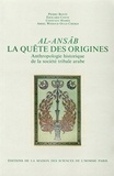 Abdel Wedoud Oul Cheik et Pierre Bonte - Al-Ansab. La Quete Des Origines, Anthropologie Historique De La Societe Tribale Arabe.