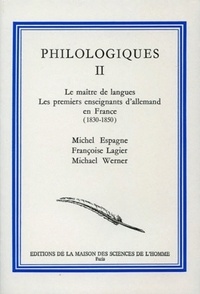 Michel Espagne et Françoise Lagier - Philologiques - Tome 2, Le maître de langues, les premiers enseignants d'allemand en France (1830-1850).