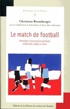 Christian Bromberger - Le match de football - Ehnologie d'une passion partisane à Marseille, Naples et Turin.