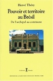 Hervé Théry - Pouvoir et territoire au Brésil. - De l'archipel au continent.