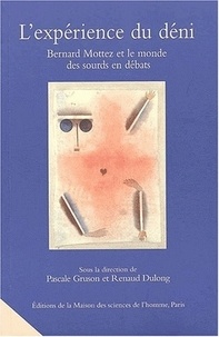 Pascale Gruson - L'Experience Du Deni. Bernard Mottez Et Le Monde Des Sourds En Debats.