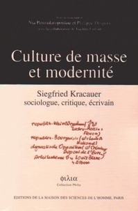 Philippe Despoix et Nia Perivolaropoulou - Culture de masse et modernité. - Siegfried Kracauer sociologue, critique, écrivain.