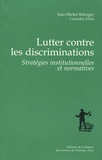 Jean-Michel Belorgey - Lutter contre les discriminations - Stratégies institutionnelles et normatives.