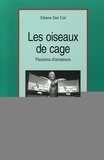 Eliane Del Col - Les oiseaux de cage - Passions d'amateurs.