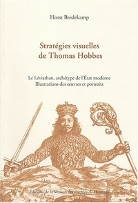 Horst Bredekamp - Stratégies visuelles de Thomas Hobbes - Le Léviathan, archétype de l'Etat moderne, illustration des oeuvres et portraits.