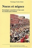 Véronique Pache Huber - Noces et négoces - Dynamiques associatives d'une caste de commerçants hindous.