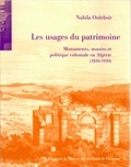 Nabila Oulebsir - Les usages du patrimoine : monuments, musées et politique coloniale en Algérie (1830-1930).