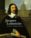 Alexandre Gady - Jacques Lemercier - Architecte et ingénieur du Roi.