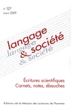 Claire Doquet-Lacoste et Irène Fenoglio - Langage & société N° 127, Mars 2009 : Ecritures scientifiques - Carnets, notes, ébauches.