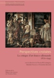 Thomas Gaehtgens et Mathilde Arnoux - Perspectives croisées - La critique d'art franco-allemande 1870-1945.