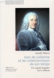 Isabelle Tillerot - Jean de Jullienne et les collectionneurs de son temps - Un regard singulier sur le tableau.