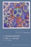 Alessandro Stanziani - Le travail contraint en Asie et en Europe - XVII-XXe siècles.