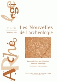 Armelle Bonis et François Paris - Les nouvelles de l'archéologie N° 120-121, septembre 2010 : La coopération française en Afrique - Tome 1, Préhistoire et protohistoire.