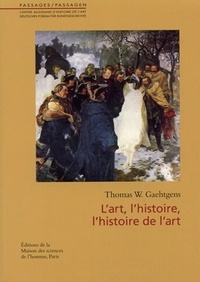 Thomas Gaehtgens - L'Art, l'histoire, l'histoire de l'art.