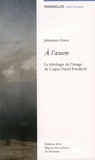 Johannes Grave - A l'oeuvre - La théologie de l'image de Caspar David Friedrich.