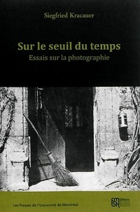 Siegfried Kracauer - Sur le seuil du temps - Essais sur la photographie.