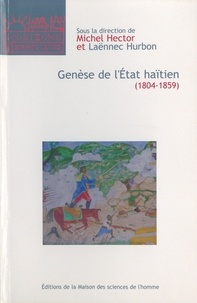 Michel Hector et Laënnec Hurbon - Genèse de l'Etat haïtien (1804-1859).
