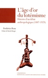 Frederico Rosa - L'âge d'or du totémisme - Histoire d'un débat anthropologique (1887-1929).
