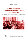 Karim Fertikh - L'invention de la social-démocratie allemande - Une histoire sociale du programme de Bad Godesberg.