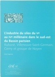 Anne Augereau - L'industrie du silex du Ve au IVe millénaire dans le sud-est du Bassin parisien - Rubané, Villeneuve-Saint-Germain, Cerny et groupe de Noyen.