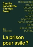 Camille Lancelevée et Thomas Fovet - La prison pour asile ? - Enquête sur la santé mentale en milieu carcéral.