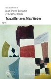 Jean-Pierre Grossein et Béatrice Hibou - Travailler avec Max Weber.