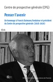 Centre de Prospective Générale - Penser l'avenir - Un hommage à Francis Gutmann, fondateur et président du Centre de prospective générale (2016-2020).