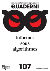 Valérie Jeanne-Perrier et Lucie Raymond - Quaderni N° 107, automne 2022 : Communication, technologie, pouvoir - Inormer sous algorithmes.