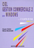 Claude Tijoux et Michel Delacour - Ciel gestion commerciale sous Windows... à la portée de tous.