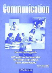 Maryse Guittard et Séverine Nechem - Communication, seconde professionnelle, BEP métiers de la comptabilité, BEP métiers du secrétariat - Guide pédagogique.