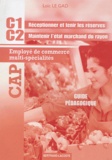 Loïc Le Gad - Guide pédagogique CAP employé de commerce multi-spécialité - C1 Réceptionner et tenir les réserves; C2 Maintenir l'état marchand du rayon.