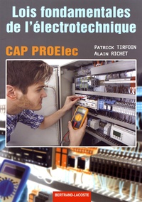 Patrick Tirfoin et Alain Richet - Lois fondamentales de l'électrotechnique CAP PROElec.
