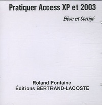 Roland Fontaine - Pratiquer Access XP et 2003 - Elève et Corrigé, CD-Rom.