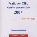 Roland Fontaine - Pratiquer Ciel gestion commerciale 2007 - CD élève corrigé.
