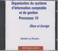Daniel Le Rouzic - Organisation du système d'information comptable et de gestion - Processus 10, CD-rom élèvre et corrigé.