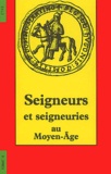 Collectif - Seigneurs et seigneuries au Moyen Age - Actes du 117è Congrès national des Sociétés Savantes.