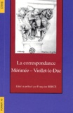 Prosper Mérimée et Eugène Viollet-le-Duc - La Correspondance Merimee - Viollet-Le-Duc.