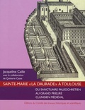 Jacqueline Caille - Sainte-Marie "La Daurade" à Toulouse - Du sanctuaire paléochrétien au grand prieuré clunisien médiéval.